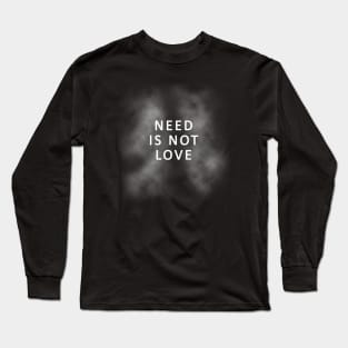 Quit Smoking Design - Need is Not Love - Smoky Lungs Long Sleeve T-Shirt